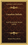 Canadian Ballads: And Occasional Verses (1858)