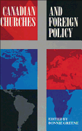 Canadian Churches and Foreign Policy - Greene, Bonnie (Editor)
