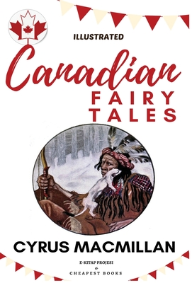 Canadian Fairy Tales: [Illustrated Edition] - MacMillan, Cyrus, and Hibben, John Grier (Introduction by)