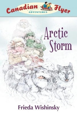 Canadian Flyer Adventures #16: Arctic Storm - Wishinsky, Frieda