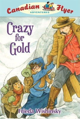 Canadian Flyer Adventures #3: Crazy for Gold - Wishinsky, Frieda