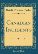 Canadian Incidents (Classic Reprint)