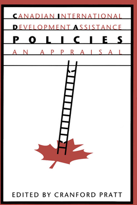 Canadian International Development Assistance Policies: An Appraisal, Second Edition - Pratt, Cranford