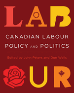 Canadian Labour Policy and Politics