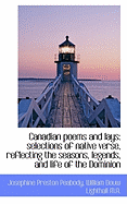 Canadian Poems and Lays: Selections of Native Verse, Reflecting the Seasons, Legends, and Life of Th