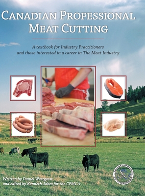 Canadian Professional Meat Cutting: A textbook for Industry Practitioners and those interested in a career in The Meat Industry - Cpmca