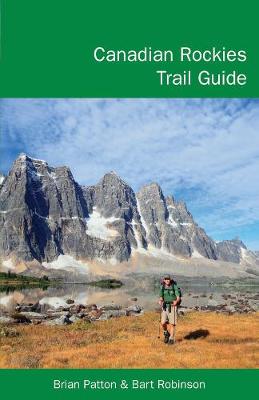 Canadian Rockies Trail Guide - Patton, Brian, M.a