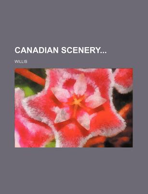 Canadian Scenery - Willis (Creator)