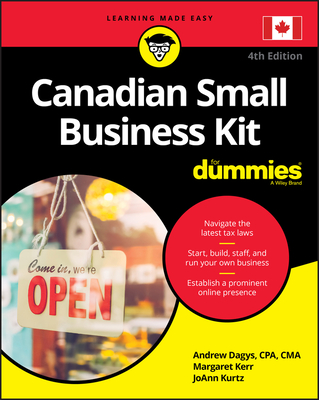 Canadian Small Business Kit For Dummies - Dagys, Andrew, and Kerr, Margaret, and Kurtz, JoAnn