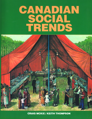 Canadian Social Trends - McKie, Craig (Editor), and Thompson, Keith, Dr.