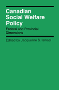 Canadian Social Welfare Policy: Federal and Provincial Dimensions Volume 12