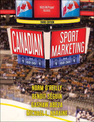 Canadian Sport Marketing - O'Reilly, Norm, and Seguin, Benoit, and Abeza, Gashaw