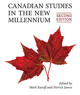 Canadian Studies in the New Millennium, Second Edition - Kasoff, Mark J, and James, Patrick