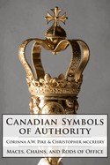 Canadian Symbols of Authority: Maces, Chains, and Rods of Office