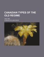 Canadian Types of the Old Regime: 1608-1698