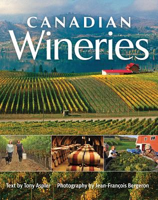 Canadian Wineries - Aspler, Tony, and Bergeron, Jean-Francois (Photographer)