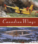 Canadian Wings: A Remarkable Century of Flight