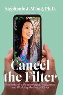 Cancel the Filter: Realities of a Psychologist, Podcaster, and Working Mother of Color