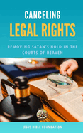 Canceling Legal Rights: Removing Satan's Hold in the Courts of Heaven