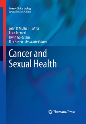 Cancer and Sexual Health - Mulhall, John P, Doctor (Editor), and Incrocci, Luca (Editor), and Goldstein, Irwin (Editor)