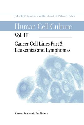 Cancer Cell Lines: Part 3: Leukemias and Lymphomas - Palsson, Bernhard  (Editor), and Masters, John (Editor)