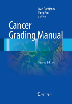 Cancer Grading Manual - Damjanov, Ivan, MD, PhD (Editor), and Fan, Fang, MD (Editor)