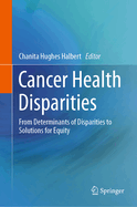 Cancer Health Disparities: From Determinants of Disparities to Solutions for Equity