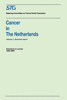 Cancer in the Netherlands Volume 1: Scenario Report, Volume 2: Annexes: Scenarios on Cancer 1985-2000 Commissioned by the Steering Committee on Future Health Scenarios - Steering Committee on Future Health Scenarios, and Cleton, F J, and Coebergh, J W W (Contributions by)