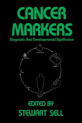 Cancer Markers: Diagnostic and Developmental Significance - Sell, Stewart (Editor)