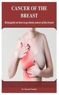 Cancer Of The Breast: Brief guide on how to go about cancer of the breast