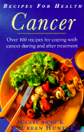 Cancer: Over 100 Recipes for Coping with Cancer During and After Treatment - Shaw, Clare, PhD, RD, and Hunter, Maureen