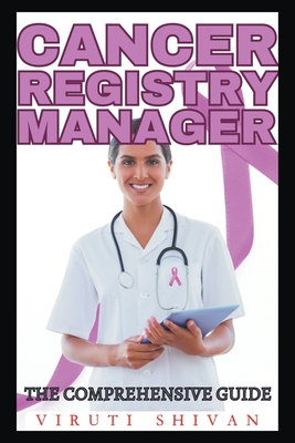 Cancer Registry Manager - The Comprehensive Guide - Shivan, Viruti