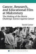Cancer, Research, and Educational Film at Midcentury: The Making of the Movie Challenge: Science Against Cancer