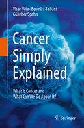 Cancer Simply Explained: What is Cancer and What Can We Do About It?