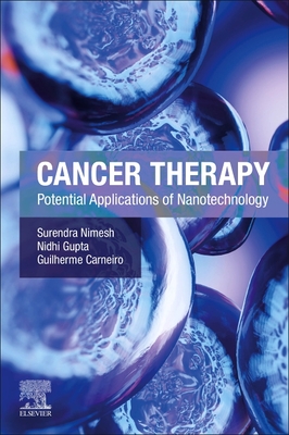 Cancer Therapy: Potential Applications of Nanotechnology - Nimesh, Surendra, and Gupta, Nidhi, and Carneiro, Guilherme