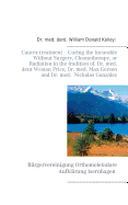 Cancer Treatment - Curing the Incurable Without Surgery, Chemotherapy, or Radiation in the Tradition of Dr. Med. Dent Weston Price, Dr. Med. Max Gerson and Dr. Med. Nicholas Gonzalez