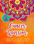 Cancer Warrior: A Breast Cancer Swear Word Coloring Book