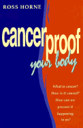 Cancerproof Your Body - Horne, Ross