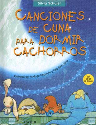 Canciones de Cuna Para Dormir Cachorros - Schujer, Silvia, and Bernatene, Poly (Illustrator), and Folgueira, Rodrigo (Illustrator)