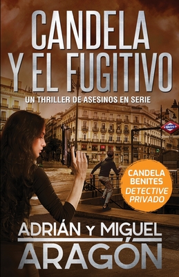 Candela y el fugitivo: Un thriller de asesinos en serie - Arag?n, Miguel, and Banfi, Giovanni (Illustrator), and Arag?n, Adrin