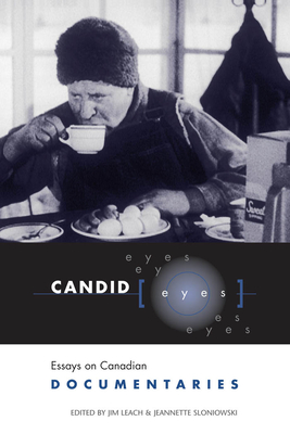 Candid Eyes: Essays on Canadian Documentaries - Leach, Jim (Editor), and Sloniowski, Jeannette (Editor)
