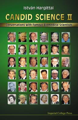 Candid Science II: Conversations with Famous Biomedical Scientists - Hargittai, Istvan, and Hargittai, Magdolna (Editor)