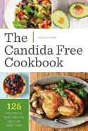 Candida Free Cookbook: 125 Recipes to Beat Candida and Live Yeast Free