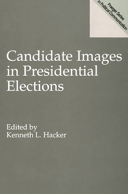 Candidate Images in Presidential Elections - Hacker, Kenneth L (Editor)