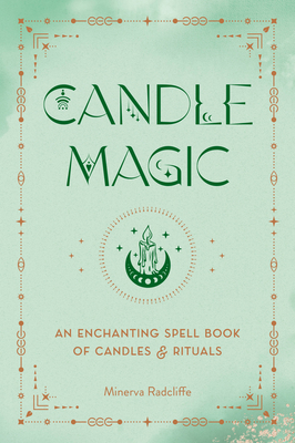 Candle Magic: An Enchanting Spell Book of Candles and Rituals - Radcliffe, Minerva