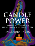 Candle Power: Using Candlelight for Ritual, Magic & Self-Discovery