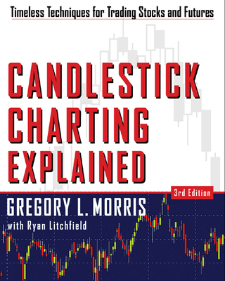 Candlestick Charting Explained: Timeless Techniques for Trading Stocks and Sutures - Morris, Greg L