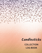 Candlesticks Collection Log Book: Keep Track Your Collectables ( 60 Sections For Management Your Personal Collection ) - 125 Pages, 8x10 Inches, Paperback