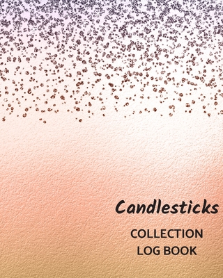 Candlesticks Collection Log Book: Keep Track Your Collectables ( 60 Sections For Management Your Personal Collection ) - 125 Pages, 8x10 Inches, Paperback - Logbooks, Way of Life