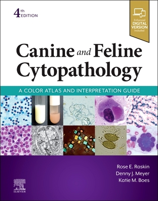 Canine and Feline Cytopathology: A Color Atlas and Interpretation Guide - Raskin, Rose E, DVM, PhD, and Meyer, Denny, DVM, and Boes, Katie M